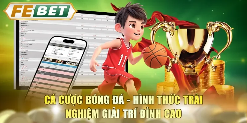 Cá cược bóng đá - Hình thức trải nghiệm giải trí đỉnh cao