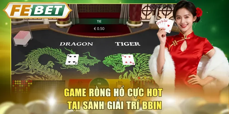 Game Rồng Hổ cực hot tại sảnh giải trí BBIN