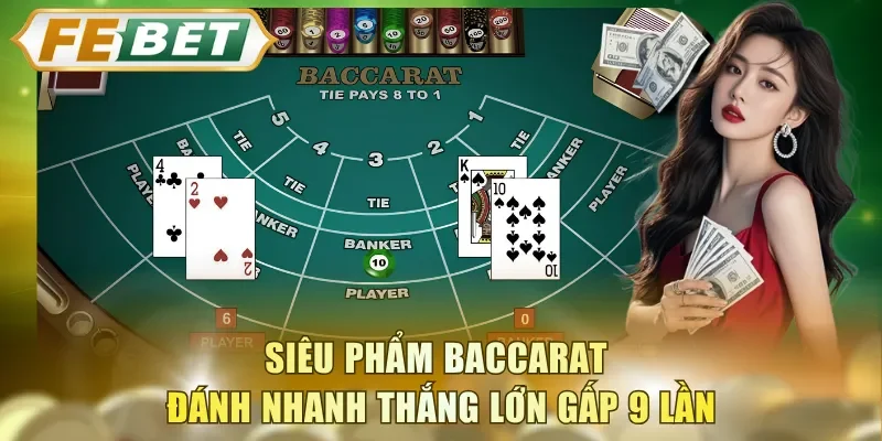 Siêu phẩm Baccarat đánh nhanh thắng lớn gấp 9 lần