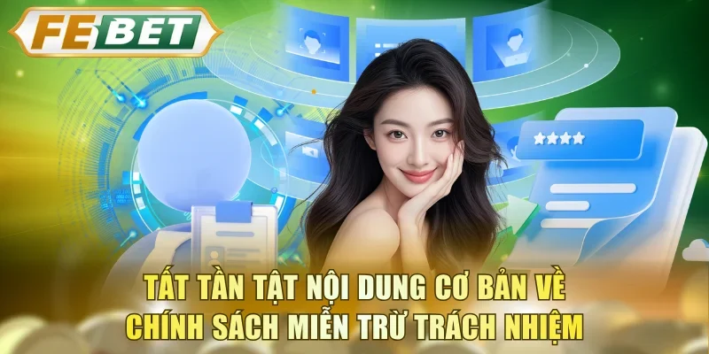 Tất tần tật nội dung cơ bản về chính sách miễn trừ trách nhiệm