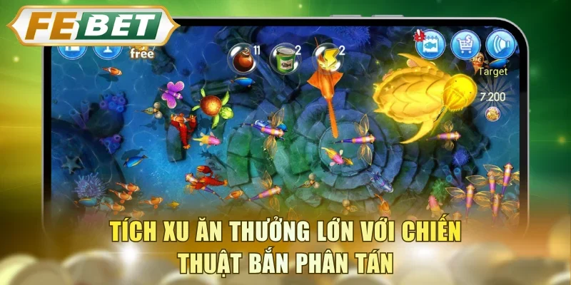 Tích xu ăn thưởng lớn với chiến thuật bắn phân tán
